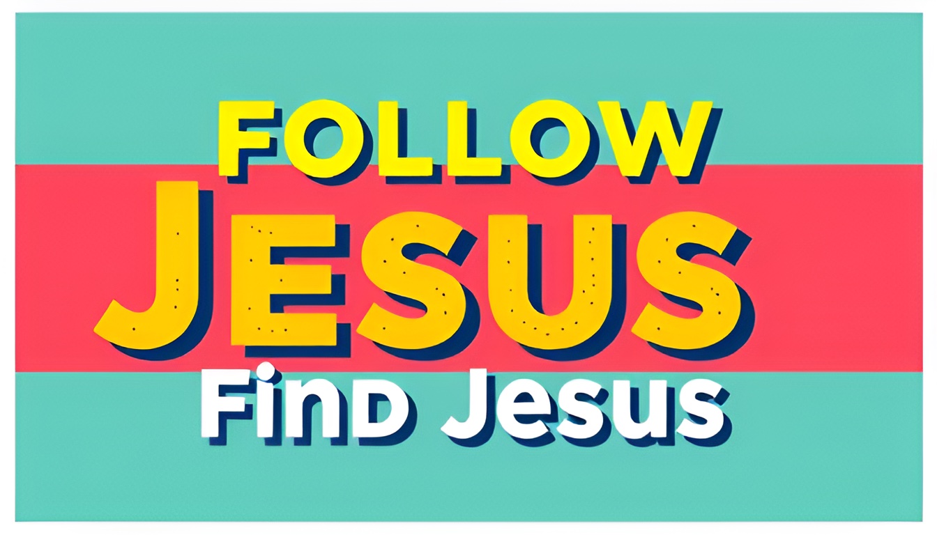 Follow Jesus, Find Jesus